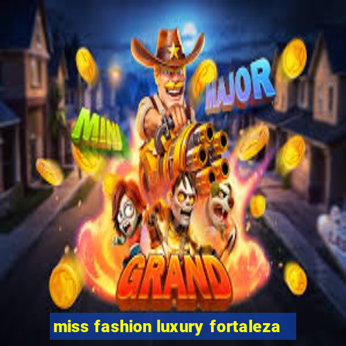 miss fashion luxury fortaleza